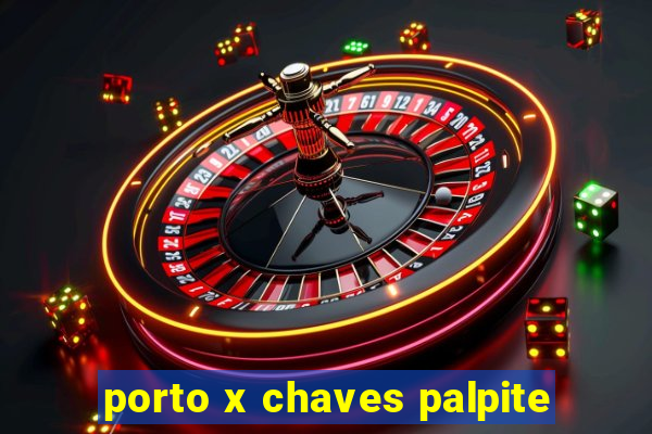 porto x chaves palpite