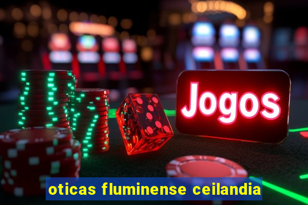 oticas fluminense ceilandia