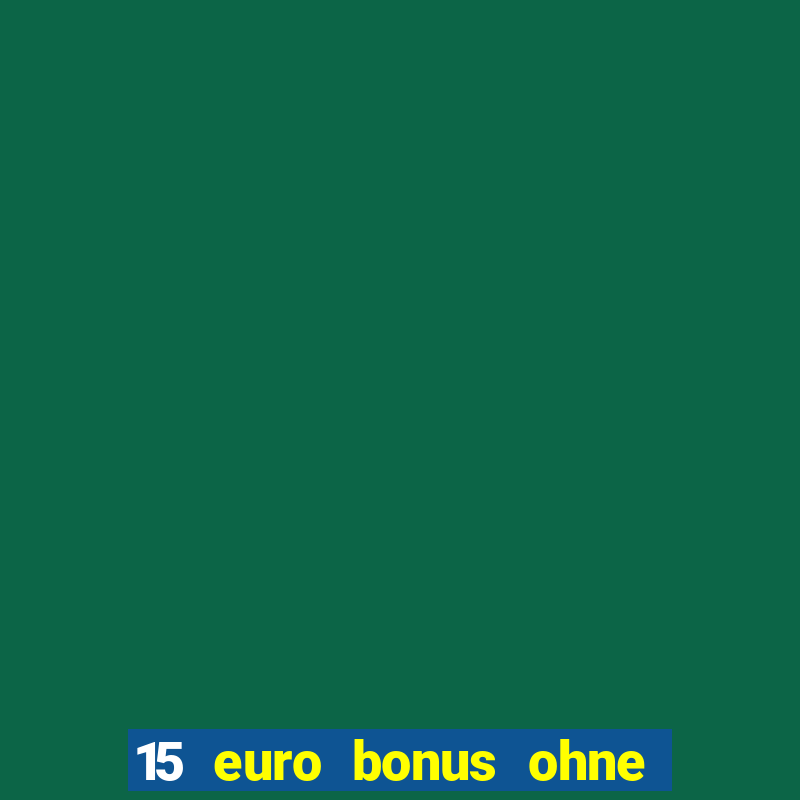 15 euro bonus ohne einzahlung casino deutschland