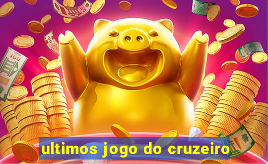 ultimos jogo do cruzeiro