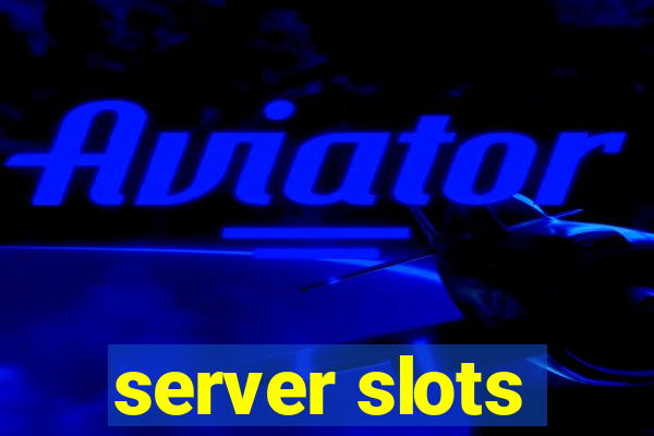 server slots