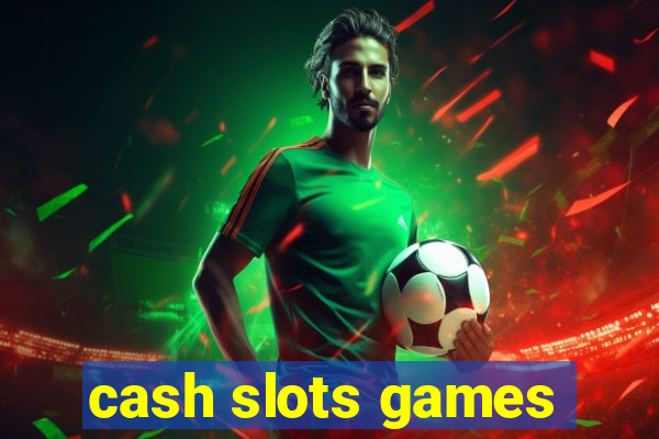 cash slots games