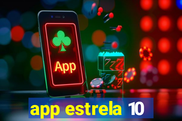 app estrela 10