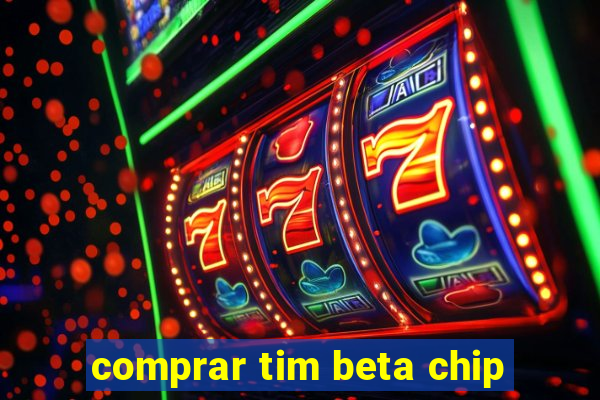 comprar tim beta chip