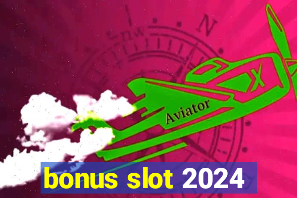 bonus slot 2024