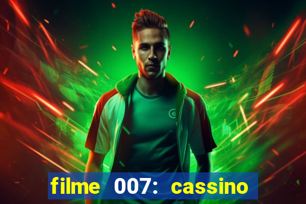 filme 007: cassino royale completo dublado youtube