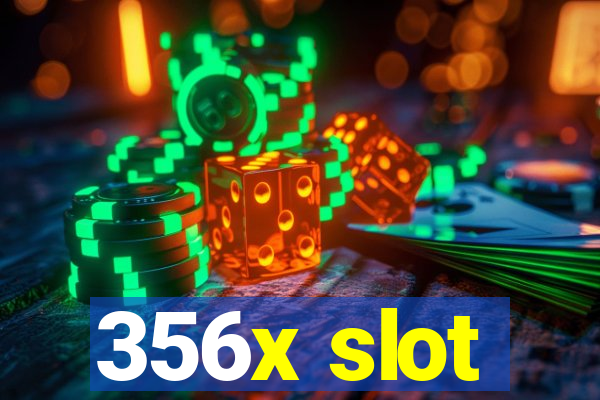 356x slot