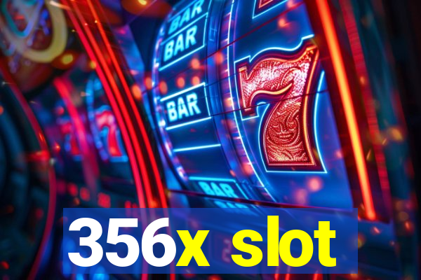 356x slot