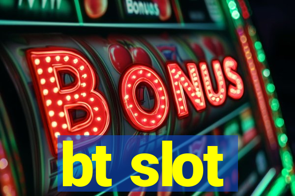 bt slot