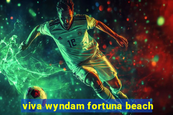 viva wyndam fortuna beach