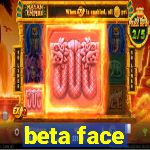 beta face