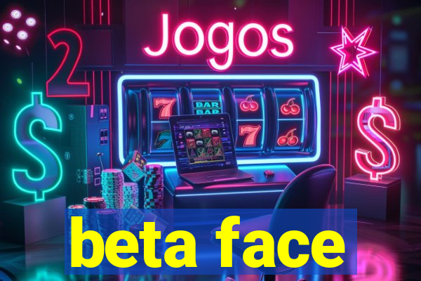 beta face