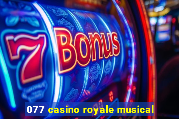 077 casino royale musical