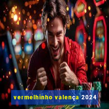 vermelhinho valença 2024