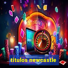 titulos newcastle