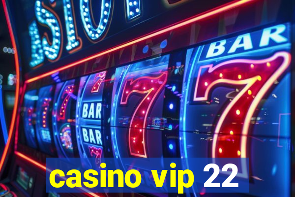 casino vip 22