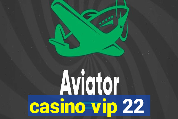 casino vip 22