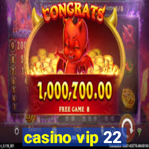 casino vip 22