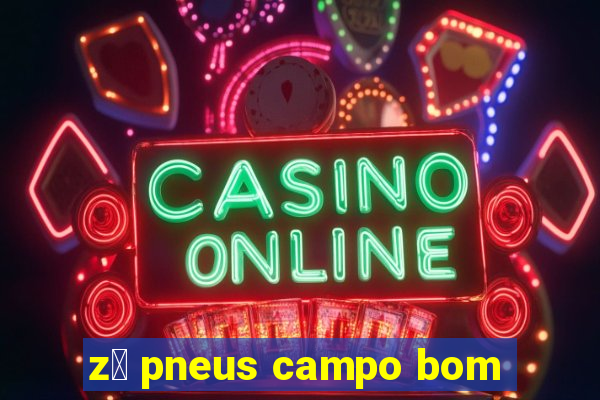 z茅 pneus campo bom