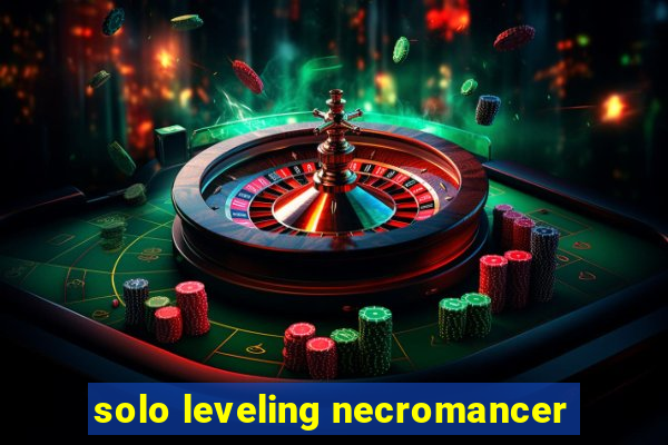 solo leveling necromancer