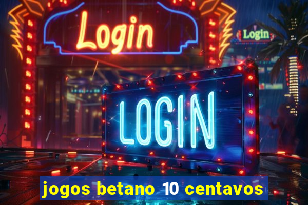 jogos betano 10 centavos