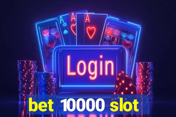 bet 10000 slot