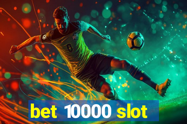 bet 10000 slot