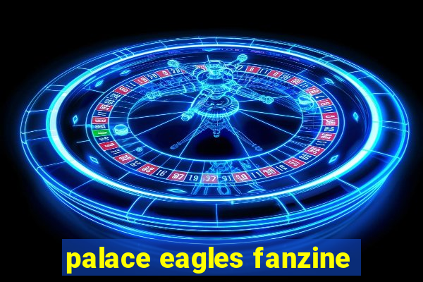 palace eagles fanzine