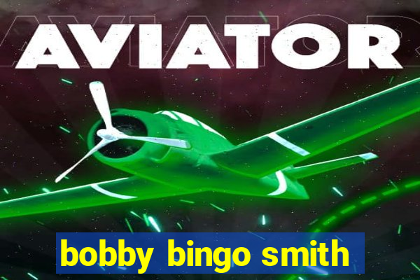 bobby bingo smith