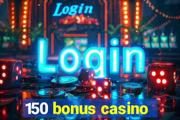 150 bonus casino