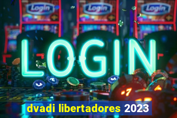 dvadi libertadores 2023