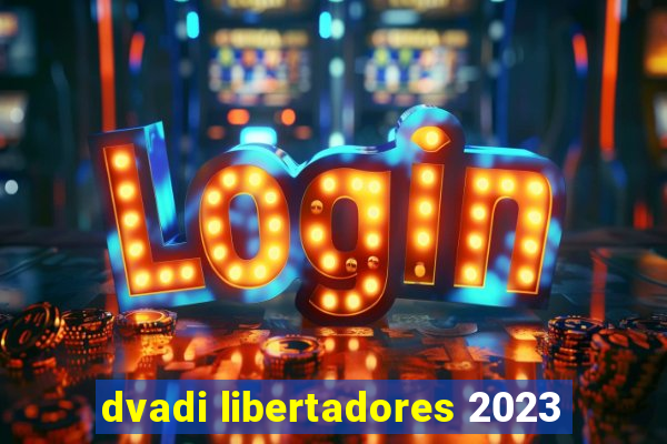 dvadi libertadores 2023