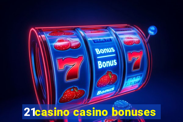 21casino casino bonuses