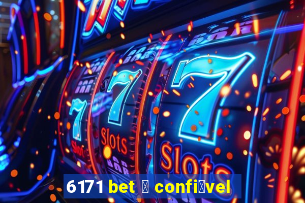 6171 bet 茅 confi谩vel