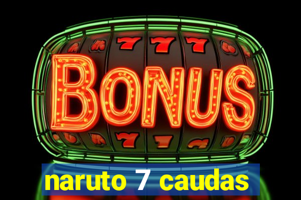 naruto 7 caudas