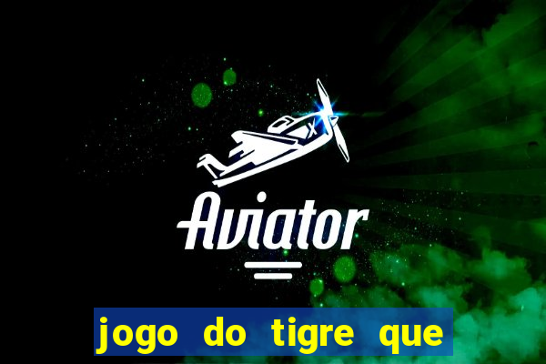 jogo do tigre que nao precisa depositar dinheiro