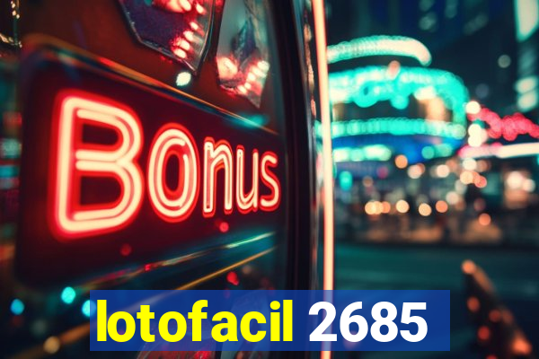 lotofacil 2685