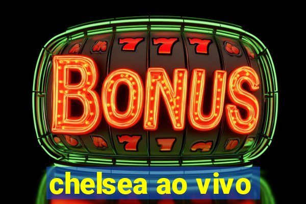 chelsea ao vivo