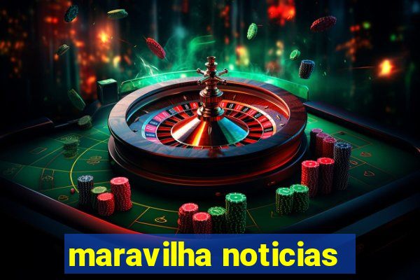 maravilha noticias