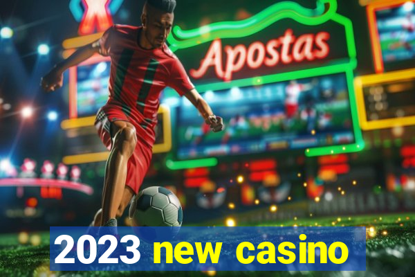 2023 new casino