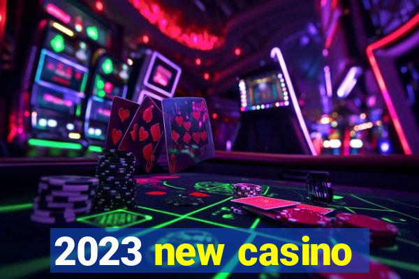 2023 new casino