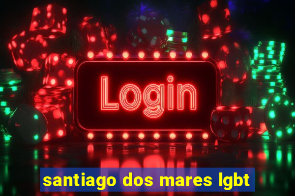 santiago dos mares lgbt