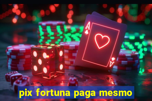 pix fortuna paga mesmo