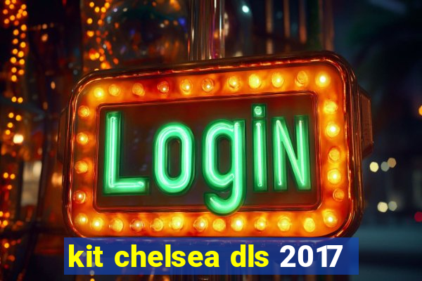 kit chelsea dls 2017