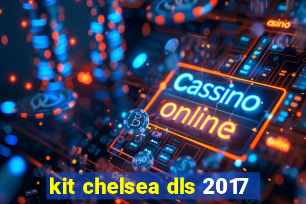 kit chelsea dls 2017