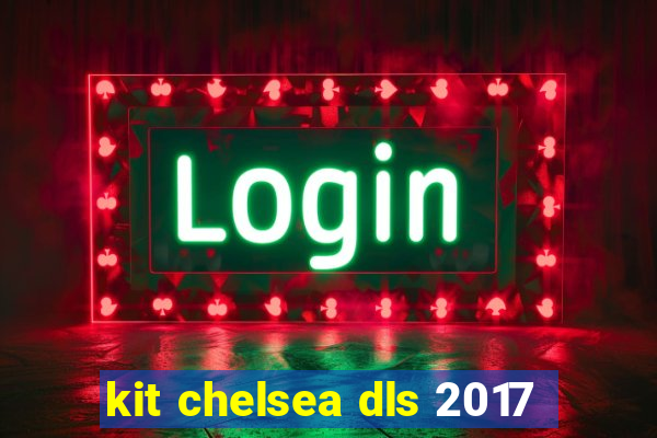 kit chelsea dls 2017