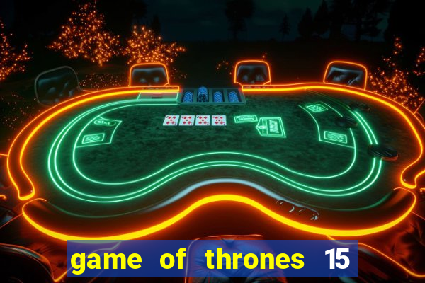 game of thrones 15 lines slot