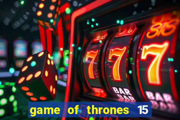 game of thrones 15 lines slot