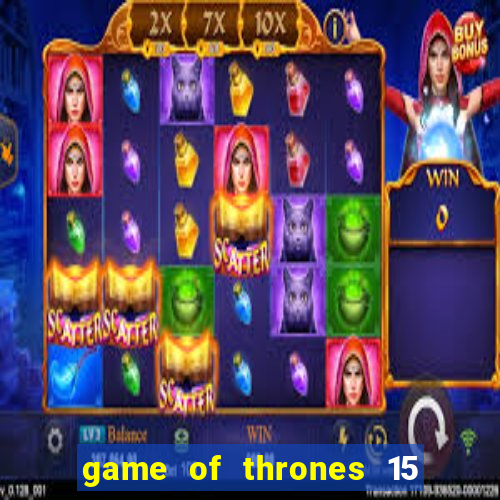 game of thrones 15 lines slot