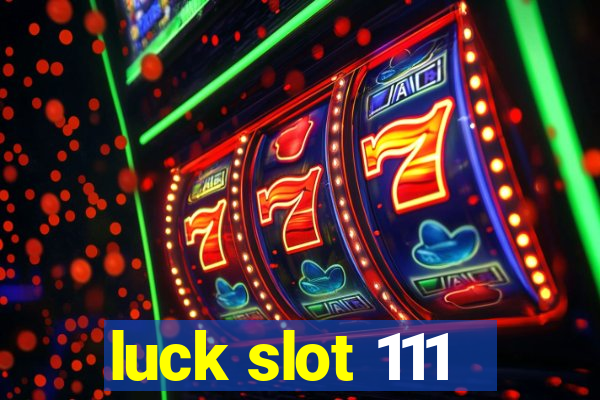 luck slot 111